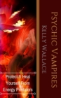 Psychic Vampires : How To Heal And Protect Yourself From Energy Predators - Book