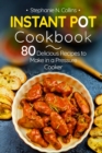 Instant Pot Cookbook : 80 Delicious Recipes to Make in a Pressure Cooker - Book