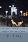 Excruciating Patience : Space-Time Continuum 2: Space Time Continuum 2 - Book