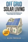 Off Grid Solar Living : Total Solar Conversion for Your Home on a Budget - Outdoor Cooking with Solar - Book