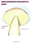 Some Fascinating Fungi Bits to Know : A Coloring Book - Book