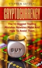 Cryptocurrency : The 10 Biggest Trading Mistakes Newbies Make - And How To Avoid Them - Book