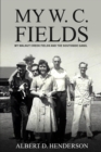 My W.C. Fields : My Walnut Creek Fields and the Southside Gang - Book