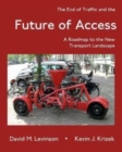 The End of Traffic and the Future of Access : A Roadmap to the New Transport Economy - Book