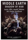 Middle Earth Shadow of War Game, Wiki, Reddit, Mobile, DLC Guide Unofficial - Book