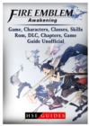 Fire Emblem Awakening Game, Characters, Classes, kills, Rom, DLC, Chapters, Game Guide Unofficial - Book
