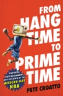 From Hang Time to Prime Time : Business, Entertainment, and the Birth of the Modern-Day NBA - eBook
