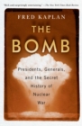 The Bomb : Presidents, Generals, and the Secret History of Nuclear War - eBook