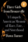 Three Girls from Bronzeville : A Uniquely American Memoir of Race, Fate, and Sisterhood - eBook