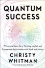 Quantum Success : 7 Essential Laws for a Thriving, Joyful, and Prosperous Relationship with Work and Money - Book
