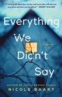 Everything We Didn't Say : A Novel - eBook