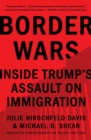 Border Wars : Inside Trump's Assault on Immigration - eBook