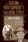 Taylor Montgomery's Walking Stick : A North Alabama Family Memoir of Daniels, Montgomerys, Barrons, Cooleys, and More - Book