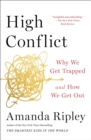 High Conflict : Why We Get Trapped and How We Get Out - eBook