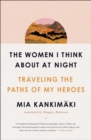 The Women I Think About at Night : Traveling the Paths of My Heroes - eBook