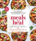 Meals That Heal : 100+ Everyday Anti-Inflammatory Recipes in 30 Minutes or Less: A Cookbook - Book