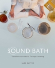 Sound Bath : Meditate, Heal and Connect through Listening - Book