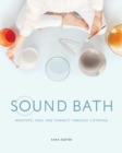 Sound Bath : Meditate, Heal and Connect through Listening - eBook