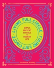 Living Full Circle : Simple Ancient Rituals for Modern Life - Book