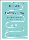 The Art of Flaneuring : How to Wander with Intention and Discover a Better Life - Book