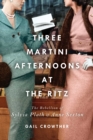 Three-Martini Afternoons at the Ritz : The Rebellion of Sylvia Plath & Anne Sexton - eBook