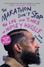 The Marathon Don't Stop : The Life and Times of Nipsey Hussle - Book