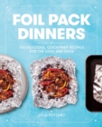 Foil Pack Dinners : 100 Delicious, Quick-Prep Recipes for the Grill and Oven: A Cookbook - eBook