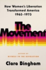The Movement : How Women's Liberation Transformed America 1963-1973 - Book