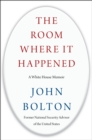 The Room Where It Happened : A White House Memoir - Book