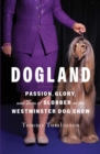 Dogland : Passion, Glory, and Lots of Slobber at the Westminster Dog Show - eBook
