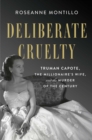 Deliberate Cruelty : Truman Capote, the Millionaire's Wife, and the Murder of the Century - Book