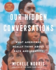 Our Hidden Conversations : What Americans Really Think About Race and Identity - eBook