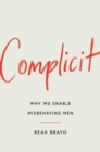 Complicit : How Our Culture Enables Misbehaving Men - Book