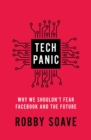 Tech Panic : Why We Shouldn't Fear Facebook and the Future - eBook
