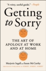 Getting to Sorry : The Art of Apology at Work and at Home - eBook