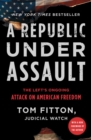 A Republic Under Assault : The Left's Ongoing Attack on American Freedom - eBook