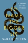 To Name the Bigger Lie : A Memoir in Two Stories - eBook
