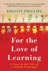 For the Love of Learning : A Year in the Life of a School Principal - eBook