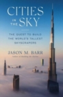 Cities in the Sky : The Quest to Build the World's Tallest Skyscrapers - Book