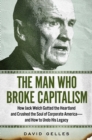 The Man Who Broke Capitalism : How Jack Welch Gutted the Heartland and Crushed the Soul of Corporate America-and How to Undo His Legacy - Book