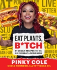 Eat Plants, B*tch : 91 Vegan Recipes That Will Blow Your Meat-Loving Mind - Book