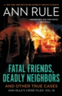 Fatal Friends, Deadly Neighbors : Ann Rule's Crime Files Volume 16 - Book