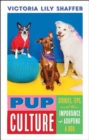 Pup Culture : Stories, Tips, and the Importance of Adopting a Dog - eBook