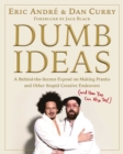 Dumb Ideas : A Behind-the-Scenes Expose on Making Pranks and Other Stupid Creative Endeavors (and How You Can Also Too!) - eBook