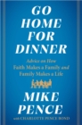 Go Home for Dinner : Advice on How Faith Makes a Family and Family Makes a Life - eBook