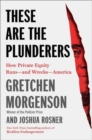 These Are the Plunderers : How Private Equity Runs—and Wrecks—America - Book