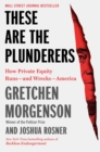 These Are the Plunderers : How Private Equity Runs-and Wrecks-America - eBook