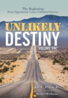 Unlikely Destiny : Volume One: The Beginning from Opportunity Comes Unlimited Success - Book