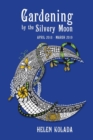 Gardening by the Silvery Moon : April 2018-March 2019 - Book