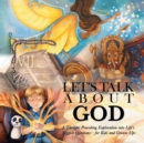 Let's Talk about God : A Thought-Provoking Exploration Into Life's Biggest Questions-For Kids and Grown-Ups - Book